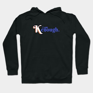 I am kenough I am enough Hoodie